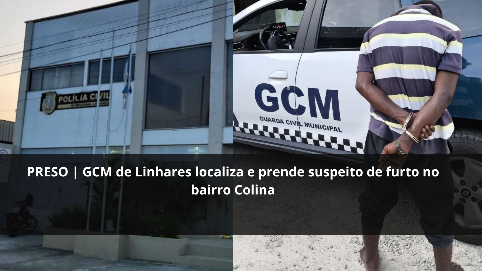 PRESO | GCM de Linhares localiza e prende suspeito de furto no bairro Colina
