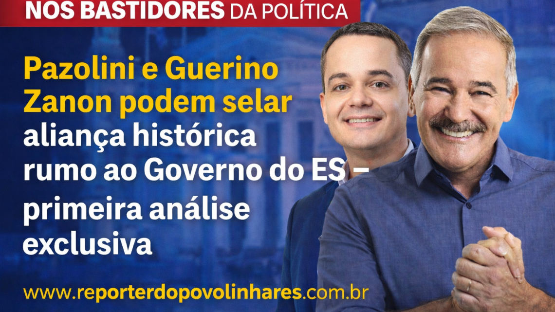 NOS BASTIDORES DO PODER: Pazolini e Guerino Zanon podem selar aliança histórica rumo ao Governo do ES — primeira análise exclusiva