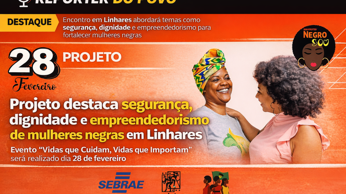 Projeto destaca segurança, dignidade e empreendedorismo de mulheres negras em Linhares