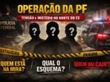 🚨 Operação da PF movimenta bastidores e gera tensão política em Linhares e São Mateus